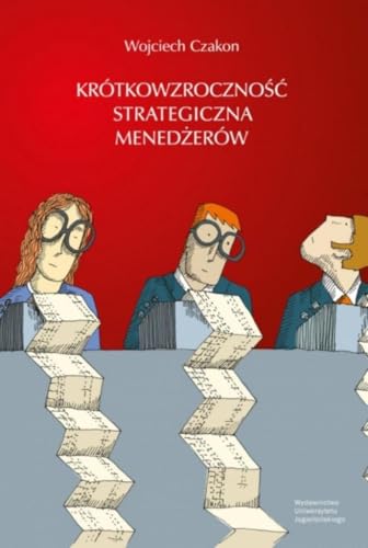 Krótkowzroczność strategiczna menedżerów von Wydawnictwo Uniwersytetu Jagiellońskiego