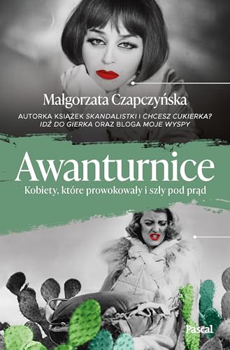 Awanturnice.: Kobiety, które prowokowały i szły pod prąd