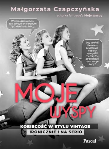 Moje wyspy Kobiecość w stylu vintage ironicznie i na serio von Pascal