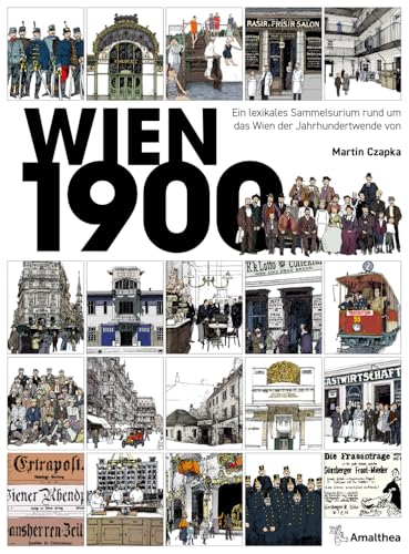 Wien 1900: Ein lexikales Sammelsurium rund um das Wien der Jahrhundertwende von Amalthea Signum