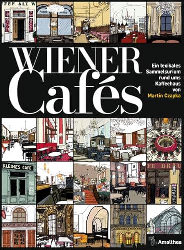Wiener Cafés: Ein lexikales Sammelsurium rund ums Kaffeehaus von Amalthea Signum