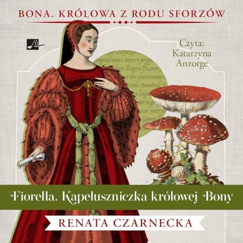 Fiorella. Kapeluszniczka królowej Bony (Bona. Królowa z rodu Sforzów) von Aleksandria