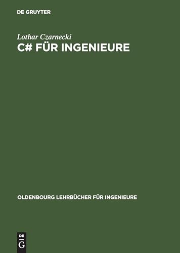 C# für Ingenieure: Mit Beispielen zur Analyse elektrischer Schaltungen (Oldenbourg Lehrbücher für Ingenieure)