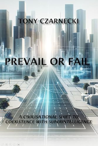 Prevail or Fail: A Civilisational Shift to Coexistence with Superintelligence (COEXISTING WITH SUPERINTELLIGENCE, Band 1) von Independently published
