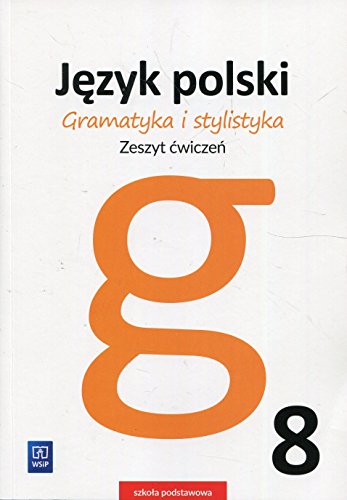 Gramatyka i stylistyka Język polski 8 Zeszyt ćwiczeń: Szkoła podstawowa von WSiP