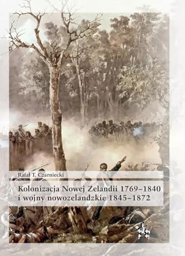 Kolonizacja Nowej Zelandii 1769-1840 i wojny nowozelandzkie 1845-1872 (BITWY/TAKTYKA) von Inforteditions