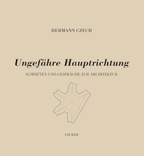 Ungefähre Hauptrichtung: Schriften und Gespräche zur Architektur von Löcker Verlag