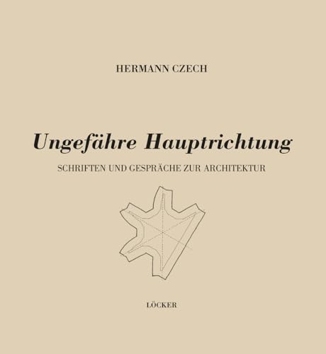 Ungefähre Hauptrichtung: Schriften und Gespräche zur Architektur von Löcker Verlag