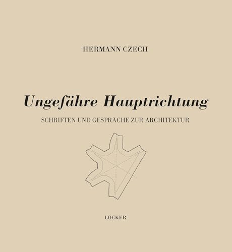 Ungefähre Hauptrichtung: Schriften und Gespräche zur Architektur