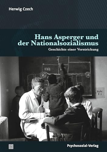 Hans Asperger und der Nationalsozialismus: Geschichte einer Verstrickung (Dialektik der Be-Hinderung)