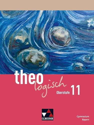 theologisch – Ausgabe Bayern Oberstufe / theologisch Bayern Oberstufe 11: Unterrichtswerk für Evangelische Religion an Gymnasien (theologisch – ... für Evangelische Religion an Gymnasien)