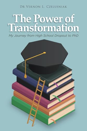 The Power of Transformation: My Journey from High School Dropout to PhD von Writers Branding LLC