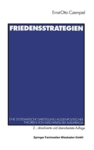 Friedensstrategien.: Eine systematische Darstellung außenpolitischer Theorien von Machiavelli bis Madariaga von VS Verlag für Sozialwissenschaften