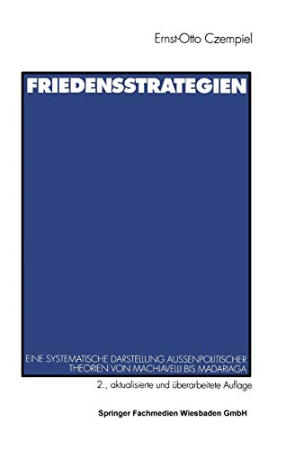 Friedensstrategien.: Eine systematische Darstellung außenpolitischer Theorien von Machiavelli bis Madariaga von VS Verlag für Sozialwissenschaften