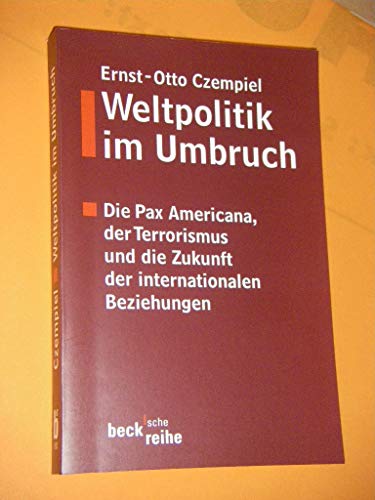 Weltpolitik im Umbruch. Die Pax Americana, der Terrorismus und die Zukunft der internationalen Beziehungen. (Beck'sche Reihe)