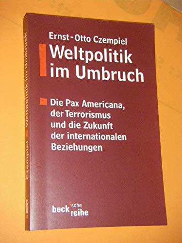 Weltpolitik im Umbruch. Die Pax Americana, der Terrorismus und die Zukunft der internationalen Beziehungen. (Beck'sche Reihe) von Beck C. H.