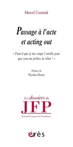 Passage à l'acte et acting out: Faut-il que je me coupe l'oreille pour que vous me prêtiez la vôtre?
