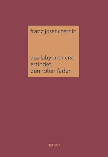 Das Labyrinth erst erfindet den roten Faden: Einführung in die Organik von Carl Hanser Verlag GmbH & Co. KG
