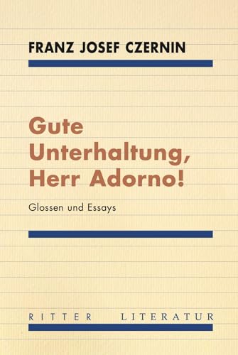 Gute Unterhaltung, Herr Adorno!: Glossen und Essays von Ritter Klagenfurt