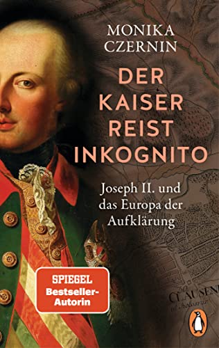 Der Kaiser reist inkognito: Joseph II. und das Europa der Aufklärung - Ausgezeichnet mit dem Friedrich-Schiedel-Literaturpreis – jetzt im Taschenbuch Der Kaiser reist inkognito: Joseph II. und das Europa der Aufklärung - Ausgezeichnet mit dem Friedrich-Schiedel-Literaturpreis – jetzt im Taschenbuch