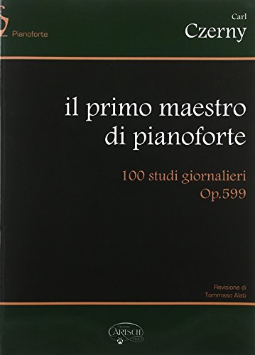 Il primo Maestro di pianoforte. 100 Studi Giornalieri Op.599 (spartiti musicali)
