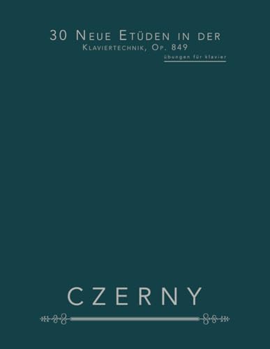 30 Neue Etüden in der Klaviertechnik, Op. 849: übungen für klavier von Independently published