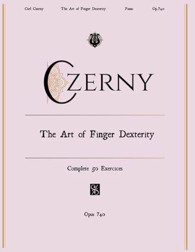 Czerny Art of Finger Dexterity Piano Op.740 (YouMustPlayIt edition): Complete 6 Books 50 Exercises for Passage Playing. Advanced Technical Pianists Studies von Independently published