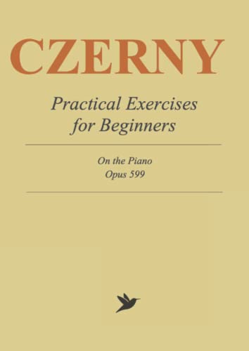 Czerny Practical Method for Beginners: Complete Sheet Music for Piano, Op. 599