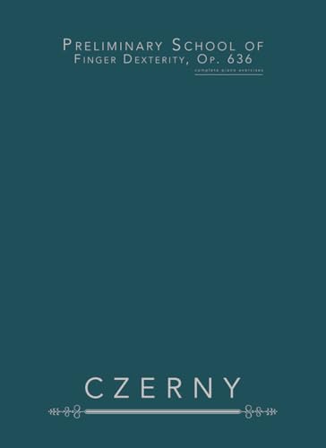 Preliminary School of Finger Dexterity, Op. 636: complete piano exercises von Independently published