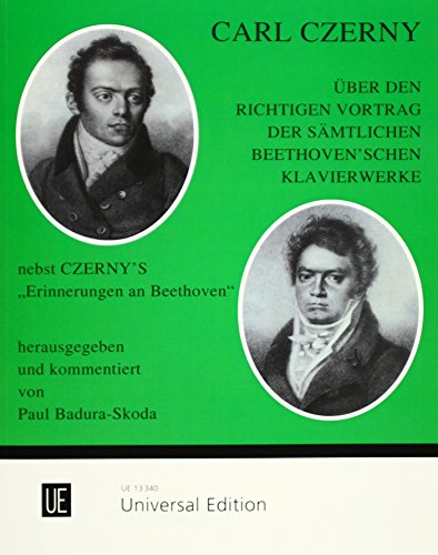 Über den richtigen Vortrag der sämtlichen Beethoven'schen Klavierwerke: Nebst Czerny's "Erinnerungen an Beethoven"