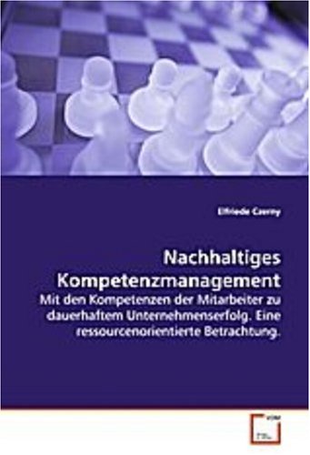 Nachhaltiges Kompetenzmanagement: Mit den Kompetenzen der Mitarbeiter zu dauerhaftem Unternehmenserfolg. Eine ressourcenorientierte Betrachtung. von VDM Verlag Dr. Müller