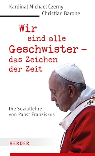 Wir sind alle Geschwister – das Zeichen der Zeit: Die Soziallehre von Papst Franziskus von Verlag Herder