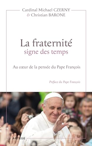 La fraternité signe des temps: Au coeur de la pensée du Pape François von ARTEGE