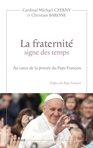 La fraternité signe des temps: Au coeur de la pensée du Pape François
