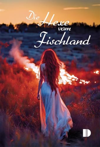 Die Hexe vom Fischland: Leben und Leiden der Tilsche Schellweggen