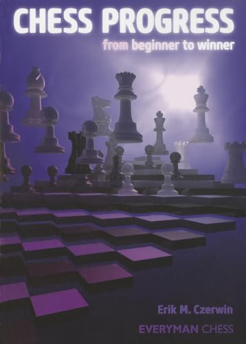 Chess Progress: from beginner to winner (Everyman Chess)