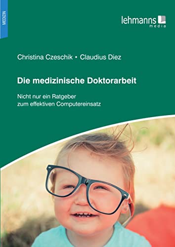 Die medizinische Doktorarbeit: Nicht nur ein Ratgeber zum effektiven Computereinsatz Die medizinische Doktorarbeit: Nicht nur ein Ratgeber zum effektiven Computereinsatz