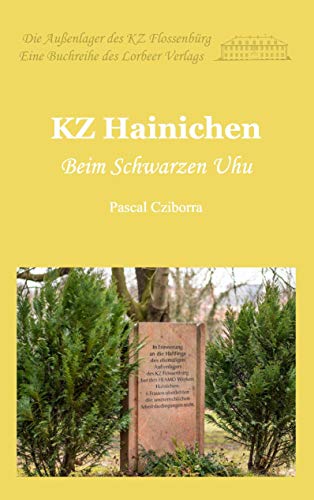 KZ Hainichen: Beim Schwarzen Uhu (Die Außenlager des KZ Flossenbürg)
