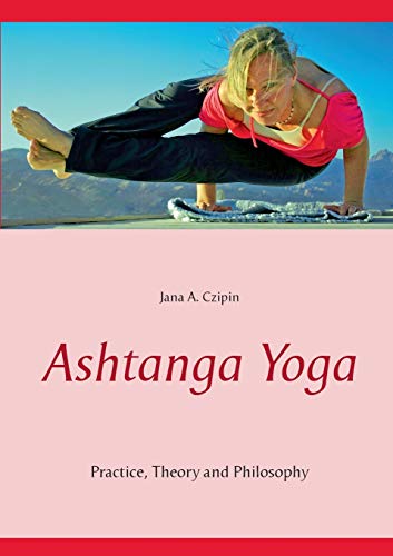 Ashtanga Yoga: Practice, Theory and Philosophy