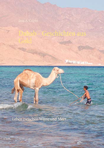 Dahab Geschichten aus Gold: Leben zwischen Wüste und Meer Dahab Geschichten aus Gold: Leben zwischen Wüste und Meer