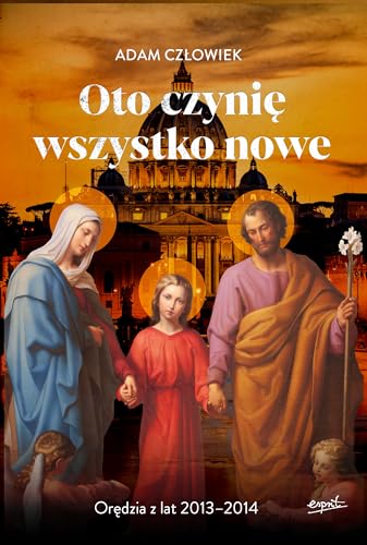 Oto czynię wszystko nowe: Orędzia z lat 2013 - 2014 Oto czynię wszystko nowe: Orędzia z lat 2013 - 2014