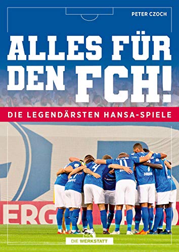 Alles für den FCH!: Die legendärsten Hansa-Spiele von Die Werkstatt GmbH