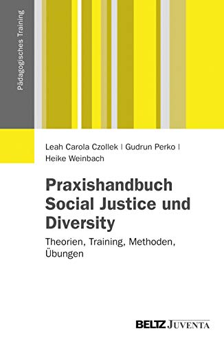 Praxishandbuch Social Justice und Diversity: Theorien, Training, Methoden, Übungen (Pädagogisches Training)