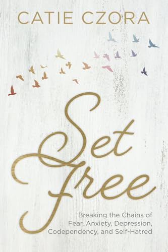 Set Free: Breaking the Chains of Fear, Anxiety, Depression, Codependency and Self-Hatred von LifeWise Books