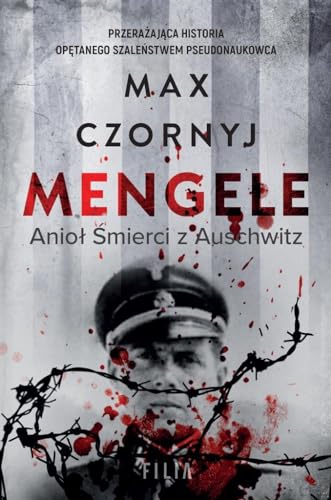Mengele. Anioł Śmierci z Auschwitz Mengele. Anioł Śmierci z Auschwitz