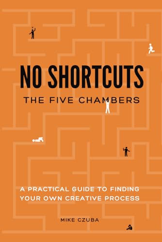 NO SHORTCUTS - The Five Chambers: A Practical Guide To Finding Your Own Creative Process
