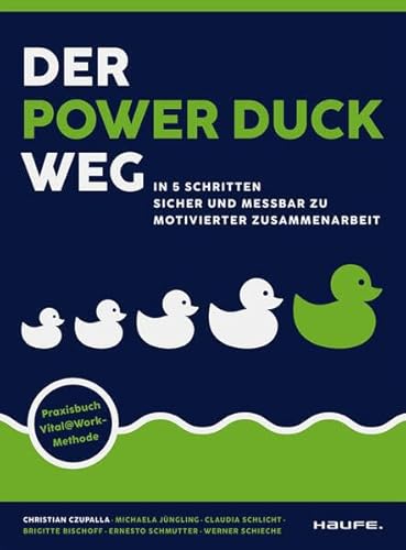 Der Power Duck Weg: In 5 Schritten sicher und messbar zu motivierter Zusammenarbeit (Haufe Fachbuch) von Haufe