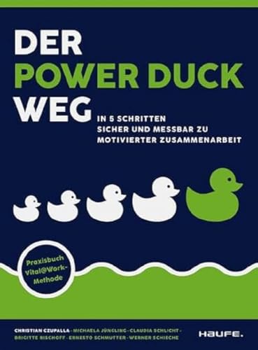 Der Power Duck Weg: In 5 Schritten sicher und messbar zu motivierter Zusammenarbeit (Haufe Fachbuch)