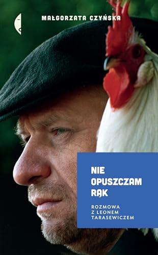 Nie opuszczam rąk: Rozmowa z Leonem Tarasewiczem von Czarne
