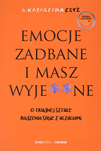 Emocje zadbane i masz wyje**ne: O trudnej sztuce radzenia sobie z uczuciami von Helion